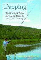 Dapping: The Exciting Way Of Fishing Flies That Fly, Quiver, And Jump 0811701425 Book Cover