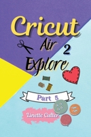 Cricut Explore Air 2: The Perfect Guide for Beginners 1803003677 Book Cover