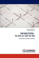 INFARCTION: to be or not to be: Prevention of heart attacks 3847321862 Book Cover