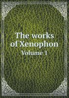 The Works of Xenophon Volume 1 127950868X Book Cover