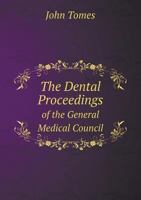 The Dental Proceedings of the General Medical Council 5518913893 Book Cover
