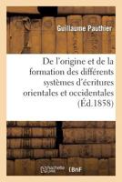 de L'Origine Et de La Formation Des Diffa(c)Rens Systa]mes D'A(c)Critures Orientales Et Occidentales 2012882277 Book Cover