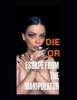 Die or escape from the manipulator B0DVBGM914 Book Cover
