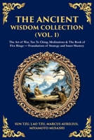 The Ancient Wisdom Collection (Vol. 1): The Art of War, Tao Te Ching, Meditations & The Book of Five Rings - Foundations of Strategy and Inner Mastery (Library of Alexandria) 1806293617 Book Cover