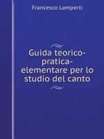 Guida teorico-pratica-elementare per lo studio del canto 5519084157 Book Cover