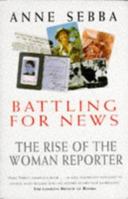 Battling for News: The Rise of the Woman Reporter 0340632615 Book Cover