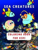 Sea Creatures Coloring Book For Kids: Fun and Easy Design Coloring Book for Kids ages 2-5 years with over 30 Illustrations to Color, Cut Out and Glue B08YS5Z2TP Book Cover