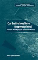 Can Institutions Have Responsibilities?: Collective Moral Agency and International Relations (Global Issues) 1403917205 Book Cover