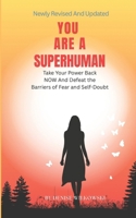 YOU ARE A SUPERHUMAN: Take Your Power Back NOW and Defeat the Barriers of Fear and Self Doubt B0FT4TVYXH Book Cover