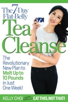 The 7-Day Flat-Belly Tea Cleanse: The Revolutionary New Plan to Melt Up to 10 pounds of Fat in Just One Week! 1940358493 Book Cover