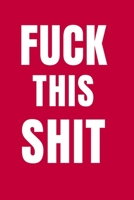 Fuck This Shit: Sobriety Lined Journal Sober Book Notebook Treatment For Addicts Paperback 6 x 9 Inch Gifts For Men Women Suffer Alcoholism Drug ... Stop Drinking Alcohol To Recovery Your Health 1675808236 Book Cover