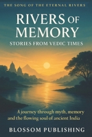 Rivers of Memory: Stories from Vedic Times: A journey through myth, memory, and the flowing soul of ancient India B0FWM7J377 Book Cover