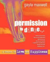 Permission to Dance, a Course in Love & Happiness 0987228641 Book Cover