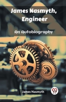 James Nasmyth, Engineer An Autobiography 9362200090 Book Cover