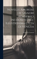 Novelle Amorose De' Signori Academici Incogniti Dell' Illustrissima Città Di Venezia (Italian Edition) 1019973080 Book Cover
