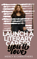 Launch a Literary Career You'll Love (Career Writing) 1674226527 Book Cover