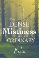 The Dense Mistiness of the Ordinary 148346637X Book Cover