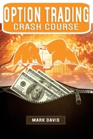 Options Trading Crash Course: Discover the Secrets of a Successful Trader and Make Money by Investing in Options. Start Creating your Passive Income Today with Powerful Strategies for Beginners 180118142X Book Cover