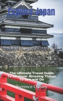 Explore Japan: The Ultimate Travel Guide To Discover Amazing Things To See and Do B0C7FBR48Z Book Cover