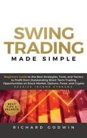 Swing Trading Made Simple: Beginners Guide to the Best Strategies, Tools and Tactics to Profit from Outstanding Short-Term Trading Opportunities on Stock Market, Options, Forex, and Crypto 1953693466 Book Cover