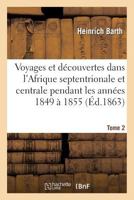 Voyages Et Da(c)Couvertes Dans L'Afrique Septentrionale Et Centrale. Tome 2: Pendant Les Anna(c)Es 1849 a 1855 2012859631 Book Cover