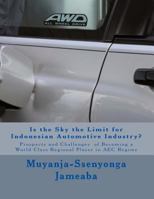Is the Sky the Limit for Indonesian Automotive Industry?: Prospects and Challenges of Becoming a World Class Regional Player in Aec Regime 1505377315 Book Cover