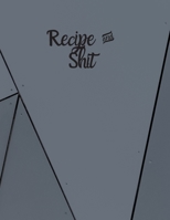 Recipe and Shit: Blank Recipe Journal to Write in for Women, Food Cookbook Design, 120 places for recipes, Perfect gifts for women (126pages) 1673593194 Book Cover