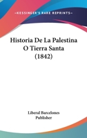 Historia De La Palestina O Tierra Santa (1842) 1167668332 Book Cover