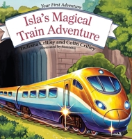 Isla's Magical Train Adventure (Your First Adventure) B0FNS6FMLN Book Cover