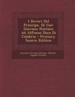 I Doveri Del Principe, Di Gio: Giovano Pontano Ad Alfonso Duca Di Calabria 1147815143 Book Cover