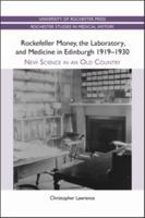 Rockefeller Money, the Laboratory and Medicine in Edinburgh 1919-1930:: New Science in an Old Country 1580464564 Book Cover