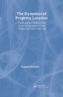 The Dynamics of Property Location: Value and the Factors Which Drive the Location of Shops, Offices and Other Land Uses 0415246458 Book Cover
