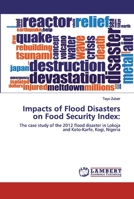 Impacts of Flood Disasters on Food Security Index:: The case study of the 2012 flood disaster in Lokoja and Koto-Karfe, Kogi, Nigeria 6139842271 Book Cover