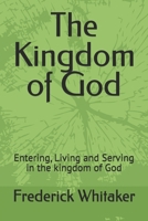 The Kingdom of God: Entering, Living and Serving in the kingdom of God B0H96RFB26 Book Cover