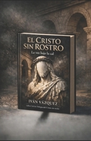 EL CRISTO SIN ROSTRO: LIBRO 1 La voz bajo la cal (Spanish Edition) B0HH8P7M39 Book Cover