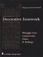 Decorative Ironwork: Wrought Iron Gratings, Gates and Railings 0764301535 Book Cover