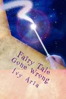 Fairy Tale Gone Wrong: Fairy Tale Gone Wrong; When she finds the man of her dreams will it be her undoing or will the man of her nightmares be her hero in disguise? 1494397439 Book Cover