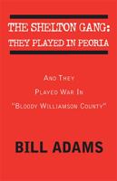 The Shelton Gang: They Played in Peoria 1413460127 Book Cover