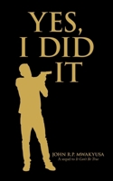 Yes, I Did It: A sequel to It Can't Be True 1543710956 Book Cover
