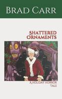 Shattered Ornaments: A Holiday Horror Tale 1979823960 Book Cover