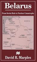 Belarus: From Soviet Rule to Nuclear Catastrophe 0333626311 Book Cover