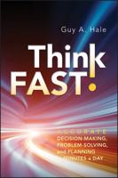 Think Fast!: Accurate Decision-Making, Problem-Solving, and Planning in Minutes a Day 1118004639 Book Cover