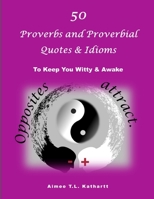 50 Proverbs and Proverbial Quotes & Idioms: To Keep You Witty and Awake 1661024076 Book Cover