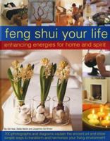 Feng Shui Your Life: Enhancing Energies for Home & Life: Be inspired by 700 photographs, charts and diagrams showing how to apply the art of Feng Shui; ... dimension to your living environment 1844764427 Book Cover