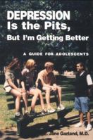 Depression Is the Pits, but I'm Getting Better: A Guide for Adolescents 1557984581 Book Cover