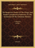 The Respective Duties Of The Clergy And People Considered In Reference To The Institution Of The Christian Ministry: A Sermon 1169497853 Book Cover