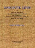 Anecdote Lives of William Hogarth, Sir Joshua Reynolds, Thomas Gainsborough, Henry Fuseli, Sir Thomas Lawrence and J.M.W.Turner 3337732798 Book Cover