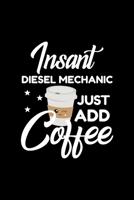 Insant Diesel Mechanic Just Add Coffee: Funny Notebook for Diesel Mechanic Funny Christmas Gift Idea for Diesel Mechanic Diesel Mechanic Journal 100 pages 6x9 inches 1704223016 Book Cover
