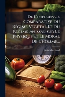 de L'Influence Comparative Du Ra(c)Gime Va(c)Ga(c)Tal & Du Ra(c)Gime Animal Sur Le Physique Et Moral de L'Homme 1247578828 Book Cover