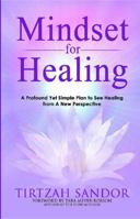 Mindset for Healing: A Profound Yet Simple Plan to See Healing from a New Perspective 1732369704 Book Cover